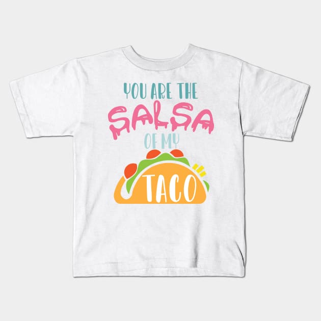 You are the salsa of my taco Kids T-Shirt by irinahunter